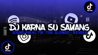 DJ KARNA SU SAYANG | Slowed - Reverb