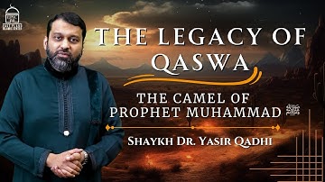 The Legacy of Qaswa | The Camel of the Prophet Muhammad ﷺ |  Isha Khatira | Shaykh Dr. Yasir Qadhi