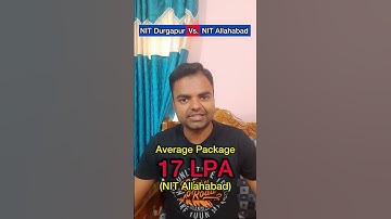 NIT Durgapur Vs  NIT Allahabad Which is Better, Average Highest Package Total Fee Structure Campus