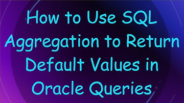 How to Use SQL Aggregation to Return Default Values in Oracle Queries