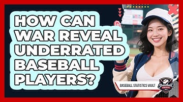 How Can WAR Reveal Underrated Baseball Players? - Baseball Statistics Vault