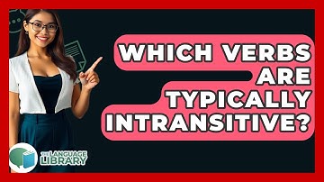 Which Verbs Are Typically Intransitive? - The Language Library