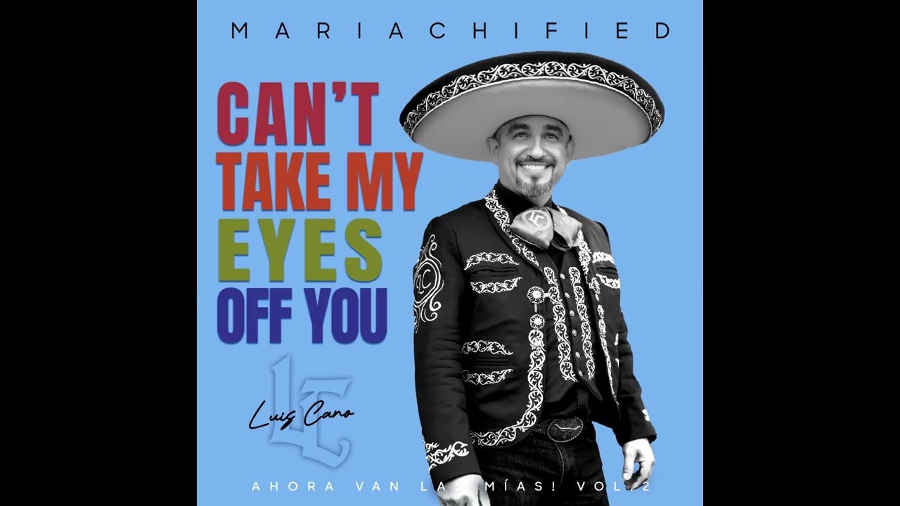Luis Cano - Can't take my Eyes off You - Frankie Valli's hit now in Authentic Mariachi style!