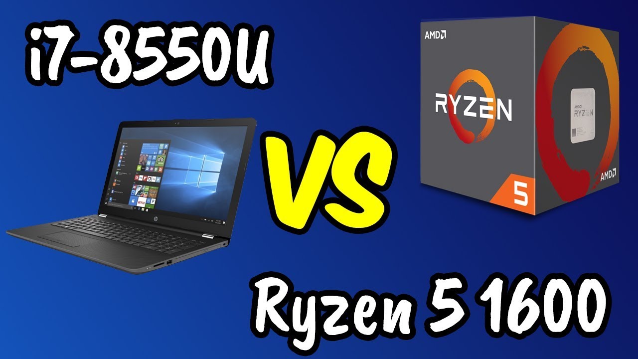 i7-8550u-vs-ryzen-5-1600-benchmarks-test-4k-youtube