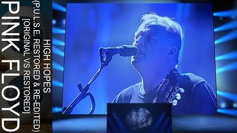 Pink Floyd - High Hopes (P.U.L.S.E. Restored & Re-Edited) [Original Vs Restored]