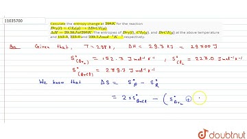 Calculate the entropy change at 298K for the reaction Br_(2)(l) +CI_(2)(g) rarr 2BrCI(g) DeltaH ...