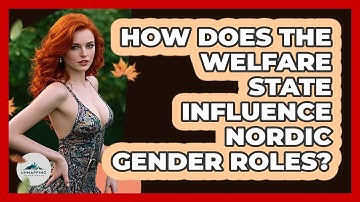 How Does The Welfare State Influence Nordic Gender Roles?