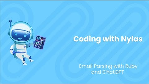 Email Parsing with Ruby and ChatGPT | Coding with Nylas | Episode 84
