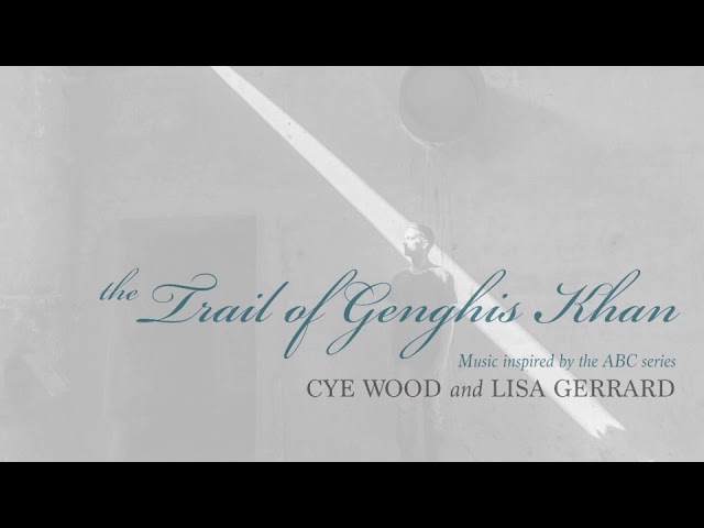 Lisa Gerrard And Cye Wood – The Trail Of Genghis Khan