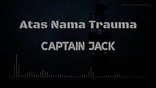 Video thumbnail of "CAPTAIN JACK - Atas Nama Trauma (Video Lirik)"