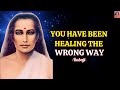 Why Your Healing Never Completely Eliminates Your Illness This Is The Most Powerful Key Babaji