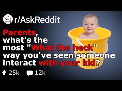 parents,-what's-the-most-wtf-way-someone-interacted-with-your-kid?-(reddit-stories-r/askreddit)