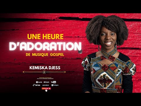 Une Heure D'adoration De Musique Gospel - Kemiska Djess