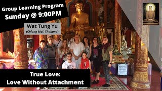 (Group Learning Program) - Chapter 15 - True Love: Love Without Attachment at Wat Tung Yu