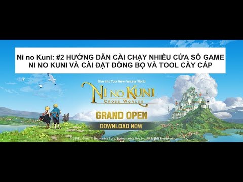 Ni no Kuni: #2 HƯỚNG DẪN CÀI CHẠY NHIỀU CỬA SỔ GAME NI NO KUNI VÀ CÀI ĐẶT ĐỒNG BỘ VÀ TOOL CÀY CẤP