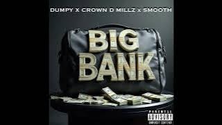 Dumpy X Crown D Millz  X Smoove - Big Bank 