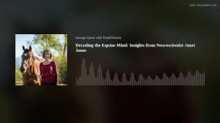 Decoding the Equine Mind: A conversation with Neuroscientist Janet Jones