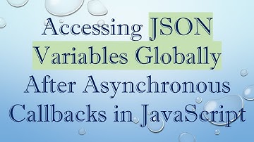 Accessing JSON Variables Globally After Asynchronous Callbacks in JavaScript