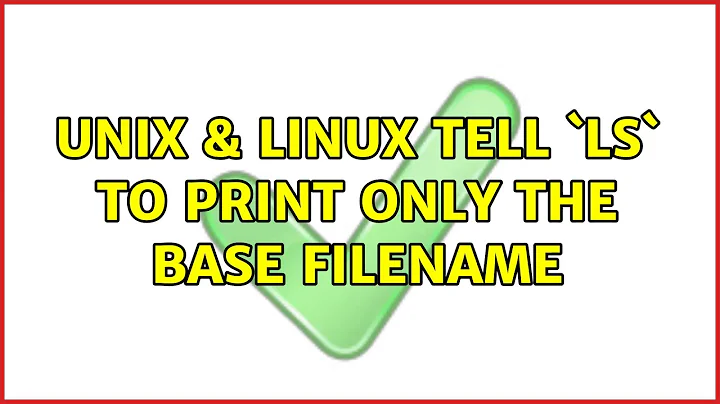 Unix & Linux: Tell `ls` to print only the base filename (7 Solutions!!)