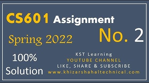 CS601 Assignment No 2 Spring 2022 Complete Solution By KST Learning