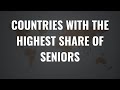 Countries with the Highest Share of Seniors 2025