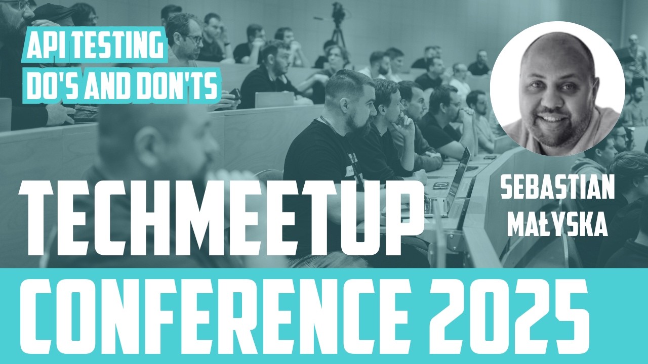 Sebastian Małyska | API testing - dos and don'ts | TechMeetup Ostrava Conference 2025