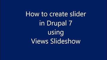 How to create sliders in Drupal 7 using Views Slideshow