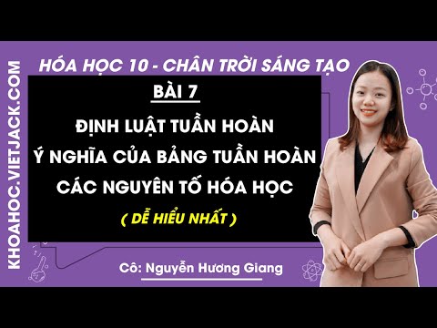 Định Luật Tuần Hoàn Các Nguyên Tố Hóa Học - Định luật tuần hoàn. Ý nghĩa của BTH các nguyên tố hóa học - Bài 7 - Hóa học 10 - Chân trời sáng tạo