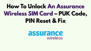 How To Unlock An Assurance Wireless SIM Card – PUK Code, PIN Reset & Fix