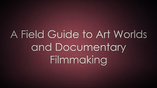 Field Guide to Art Worlds and Documentary Film-making - Introduction