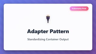 Kubernetes Adapter Pattern: Standardize Container Logs & Metrics | Advanced Pods Tutorial