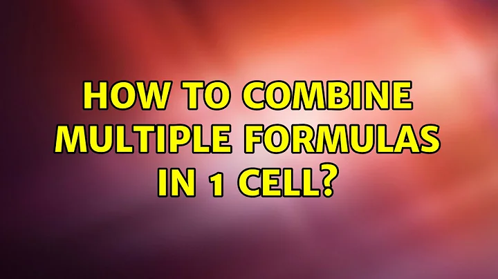How to combine multiple formulas in 1 cell?