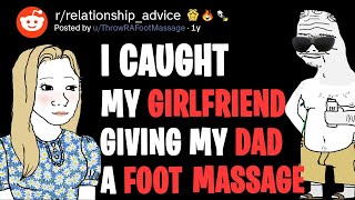 I Caught My Girlfriend Giving My Dad a Foot Massage (relationship_advice reddit)