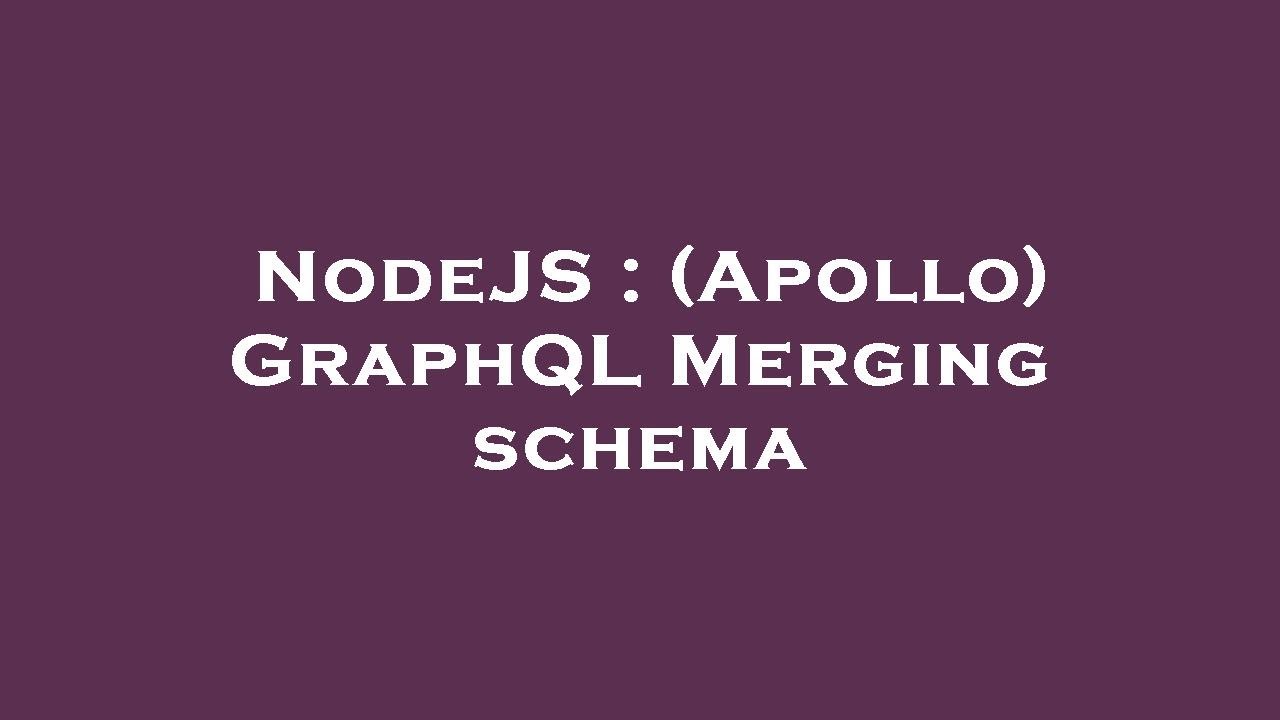 NodeJS : (Apollo) GraphQL Merging schema - YouTube
