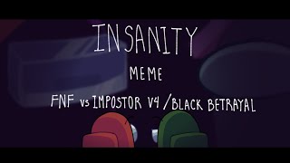 INSANITY MEME (Fnf vs impostor v4/black betrayal)