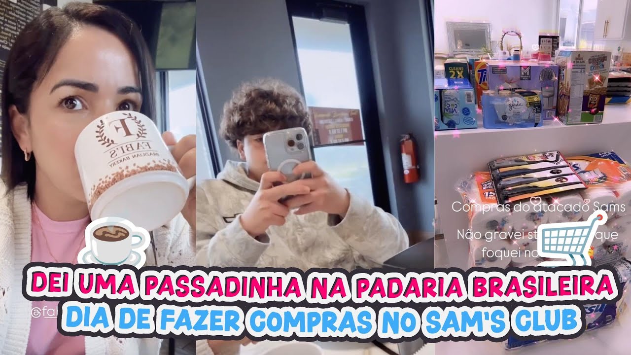 DEI UMA PASSADINHA NA PADARIA BRASILEIRA+ DIA DE FAZER COMPRAS NO SAM'S ...