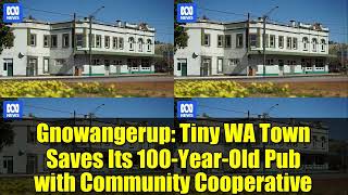 Gnowangerup: Tiny WA Town Saves Its 100-Year-Old Pub with Community Cooperative