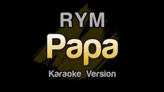 RYM - Papa (Karaoke Version)