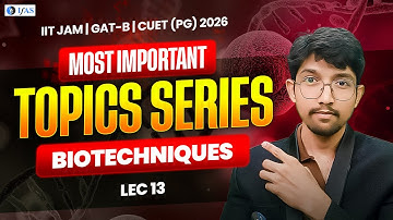 BIOTECHNIQUES | MOST IMPORTANT TOPICS SERIES LEC-13 | IIT JAM GAT-B CUET (PG) 2026 | IFAS