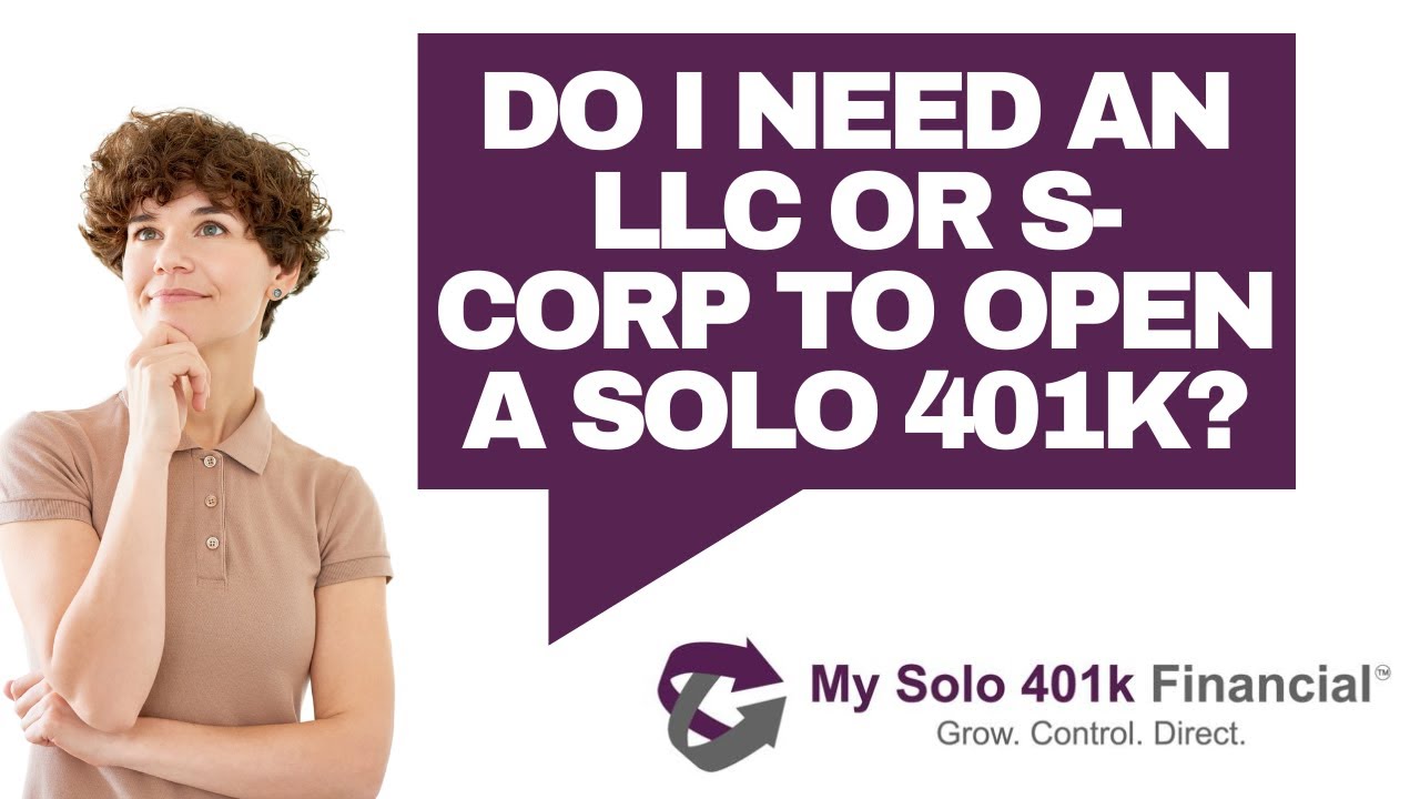 Open Solo 401k FAQ Do I Need An LLC Or S Corp To Open A Solo 401k Open Solo 401k FAQ Do I Need An LLC Or S Corp To Open A Solo 401k