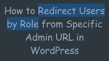 How to Redirect Users by Role from Specific Admin URL in WordPress
