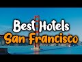 Best Hotels In San Francisco - For Families, Couples, Work Trips, Budget & Luxury