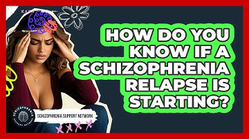 How Do You Know If A Schizophrenia Relapse Is Starting? - Schizophrenia Support Network