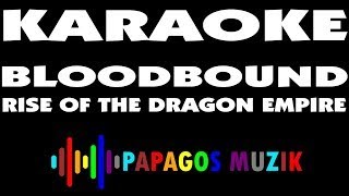 BLOODBOUND - RISE OF THE DRAGON EMPIRE - KARAOKE INSTRUMENTAL - PAPAGOS MUZIK