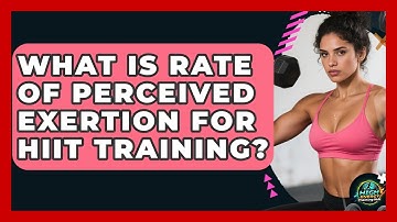 What Is Rate Of Perceived Exertion For HIIT Training? - High Energy Training Hub