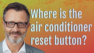Where is the air conditioner reset button?
