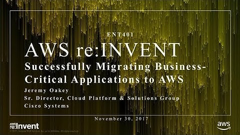 AWS re:Invent 2017: Successfully Migrating Business-Critical Applications to AWS (ENT401)