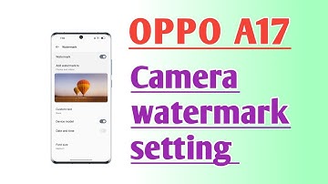 OPPO A17 Camera watermark setting