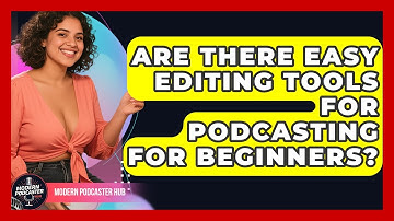 Are There Easy Editing Tools for Podcasting for Beginners? | Modern Podcaster Hub News