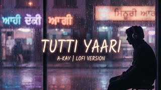 Tutti Yaari Lofi Remix - A-Kay | Punjabi Lofi Songs 2026 | Slowed & Reverb